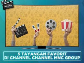 5 TAYANGAN FAVORIT DI CHANNEL CHANNEL MNC GROUP