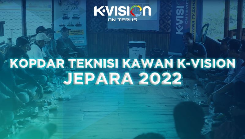 KOPDAR TEKNISI KAWAN K-VISION – JEPARA 2022