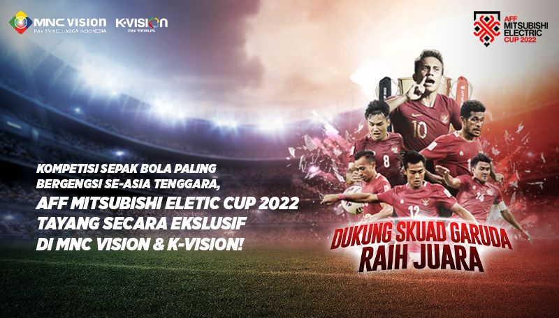 Kompetisi Sepak Bola Paling Bergensi Se-Asia tenggara, AFF Mitsubishi Electric Cup 2022 Tayang Secara Eksklusif di K-Vision