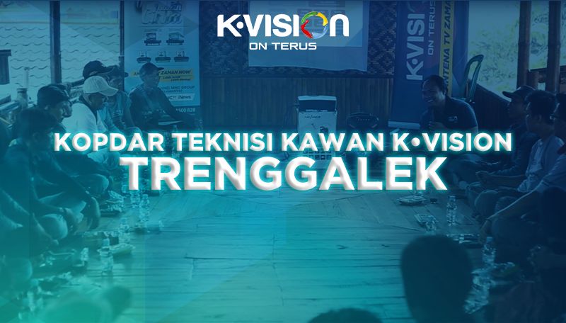 GATHERING TEKNISI KAWAN K-VISION – TRENGGALEK