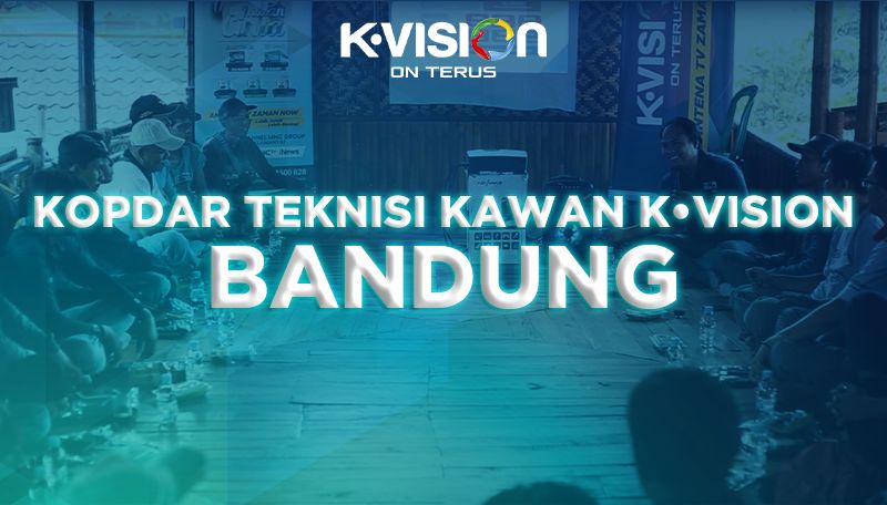 GATHERING TEKNISI KAWAN K-VISION – BANDUNG