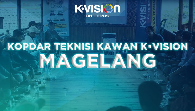 GATHERING TEKNISI KAWAN K-VISION – MAGELANG