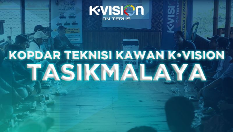 GATHERING TEKNISI KAWAN K-VISION – TASIKMALAYA