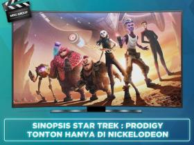 SINOPSIS STAR TREK : PRODIGY, TONTON DI NICKELODEON
