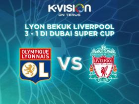 Lyon Kalahkan Liverpool 3 - 1 Di Dubai Super Cup