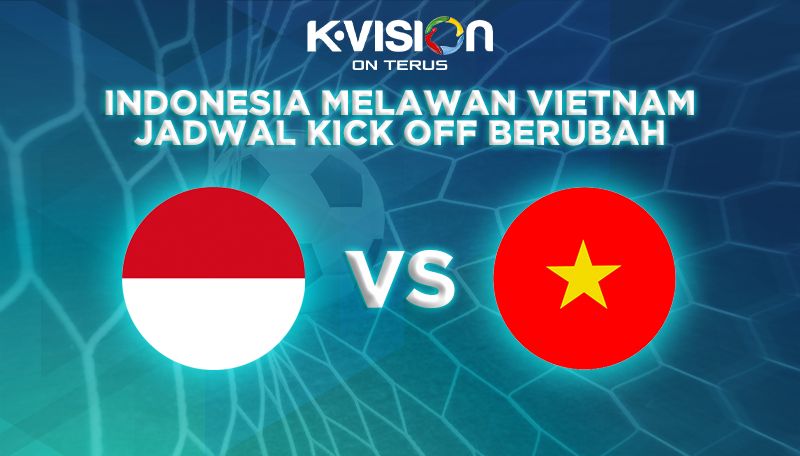 Indonesia melawan Vietnam Jadwal Kick Off yang Berubah