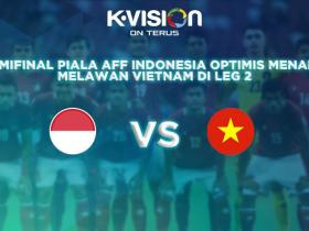 Semifinal Piala AFF, Indonesia Optimis Menang Melawan Vietnam di Leg 2