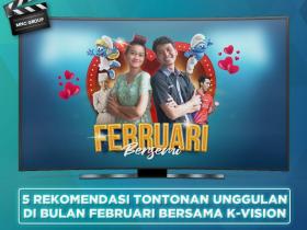 5 Rekomendasi Tontonan Unggulan di Bulan Februari Bersama K-Vision