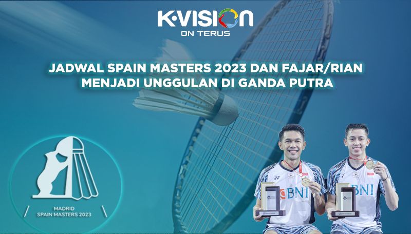 Jadwal Spain Masters 2023 dan Fajar/Rian Menjadi Unggulan di Ganda Putra