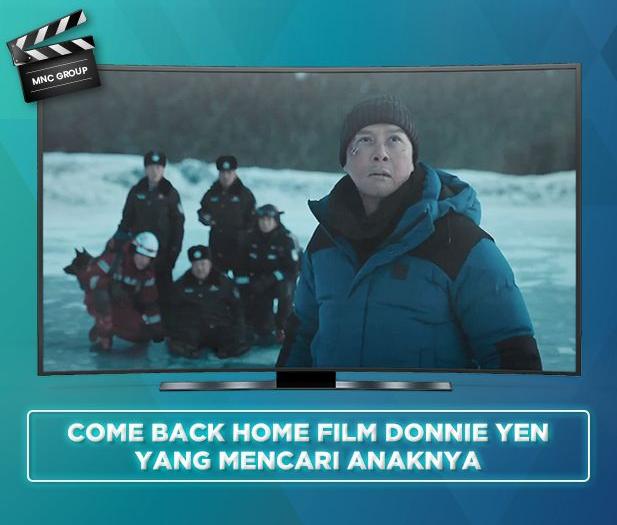 Come Back Home Film Donnie Yen yang Mencari Anaknya