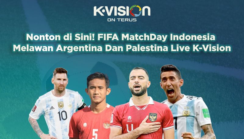 Nonton di Sini! FIFA Match Day Indonesia Melawan Argentina Dan Palestina Live K-Vision