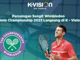 Persaingan Sengit Wimbledon Tennis Championship 2023 Langsung di K-Vision