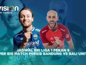 Jadwal BRI Liga 1 Pekan 6, dan Super Big Match PERSIB Bandung vs Bali United