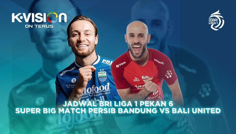 Jadwal BRI Liga 1 Pekan 6, dan Super Big Match PERSIB Bandung vs Bali United