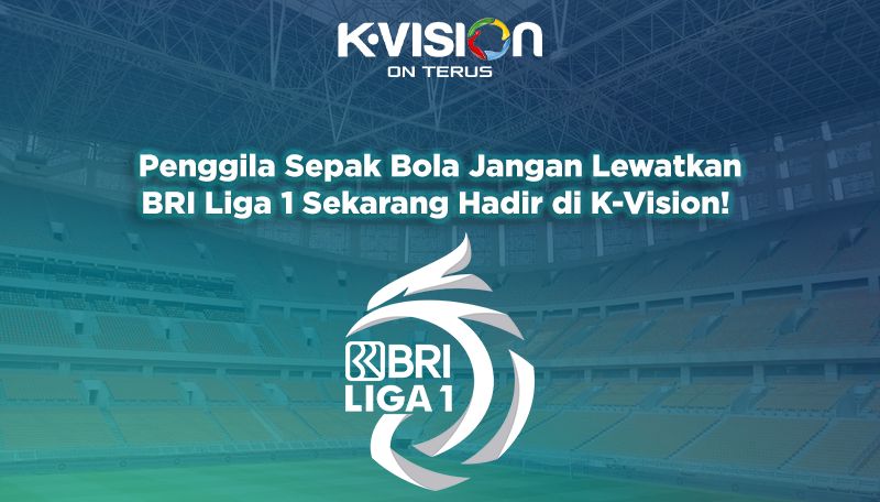 Penggila Sepak Bola Jangan Lewatkan BRI Liga 1 Sekarang Hadir Lagi di K-Vision!