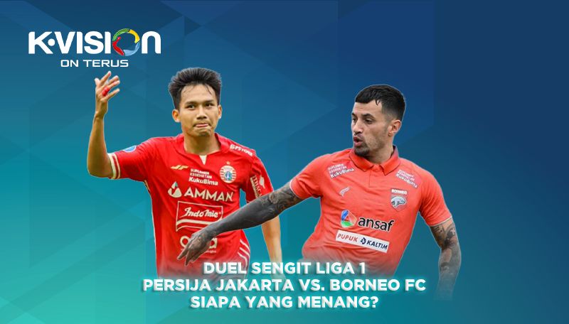 Duel Sengit Liga 1: PERSIJA vs Borneo FC, Siapa yang Menang?