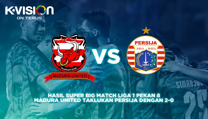 Hasil Super Big Match Liga 1 Pekan 8: Madura United Taklukan Persija dengan 2-0