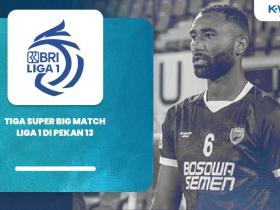 Tiga Super Big Match Liga 1 di Pekan 13