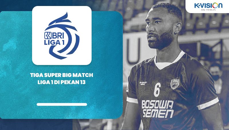 Tiga Super Big Match Liga 1 di Pekan 13