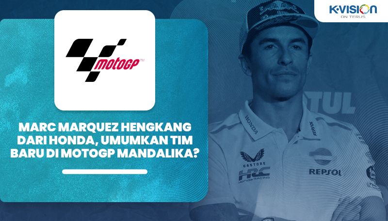 Marc Marquez Hengkang dari Honda, Umumkan Tim Baru di MotoGP Mandalika?