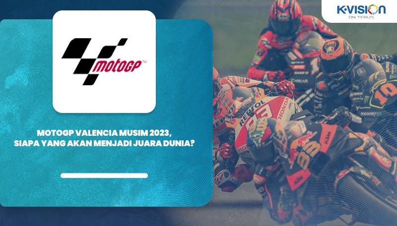 MotoGP Valencia Musim 2023, Siapa yang Akan Menjadi Juara Dunia?