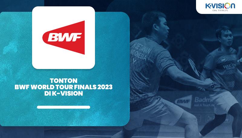 Tonton BWF World Tour Finals 2023 di K-Vision