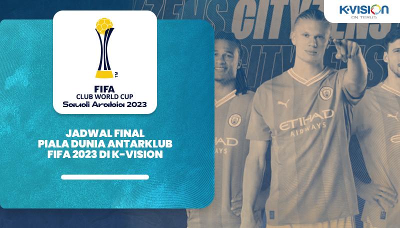 Jadwal Final Piala Dunia AntarKlub FIFA 2023 di K-Vision