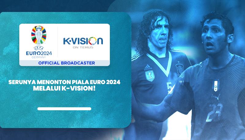 Piala Euro 2024 K-Vision menjadi Official Broadcaster