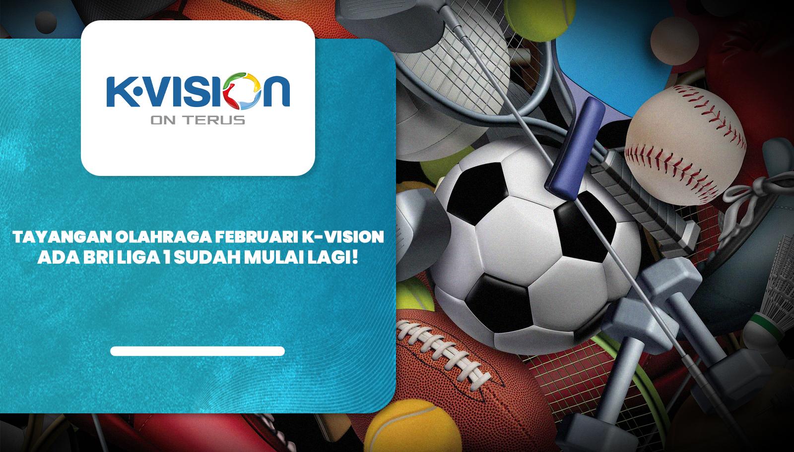 Tayangan Olahraga Februari K-Vision, BRI Liga 1 Sudah Mulai Lagi!