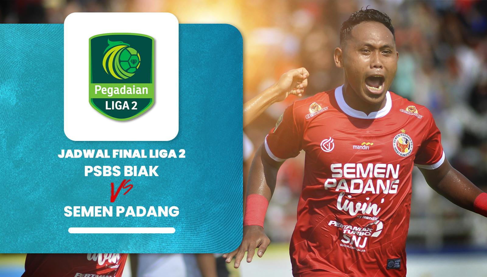 Jadwal Final Liga 2 PSBS Biak VS Semen Padang Saksikan di K-Vision
