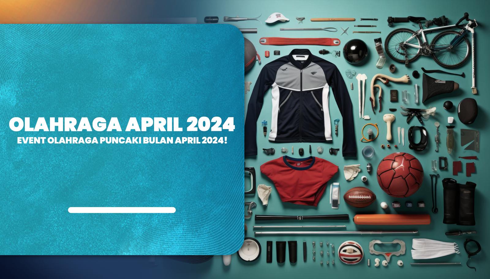 Antusiasme Hebat: Event Olahraga Puncaki Bulan April 2024!