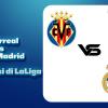 Villarreal vs Real Madrid, Adu Gengsi di LaLiga