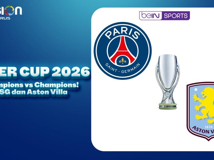 Champions vs Champions! PSG dan Aston Villa Berebut Takhta di Super Cup 2026