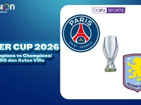 Champions vs Champions! PSG dan Aston Villa Berebut Takhta di Super Cup 2026