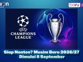 Siap Nonton? Champions League 2026/27 Dimulai 8 September, Ini Jadwalnya