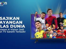 Sajikan Tayangan Kelas Dunia, Ini Alasan K-Vision Jadi Pilihan TV Satelit Terbaik!