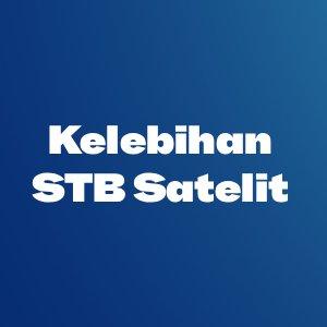 Kelebihan STB Berbasis Satelit Parabola Dibandingkan dengan STB Digital