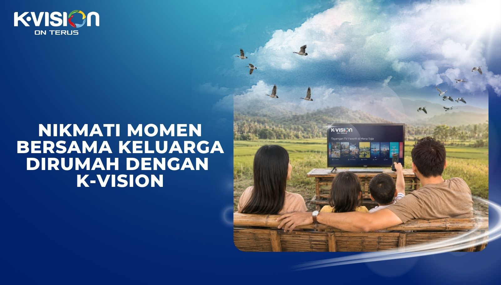 Nikmati Momen Bersama Keluarga di Rumah dengan K-Vision